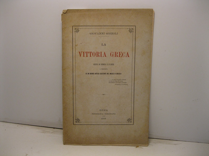 La vittoria greca. Cenni di storia e d'arte a proposito di un bronzo antico esistente nel Museo di Brescia